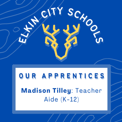 Image text says: Elkin City Schools. Our Apprentices. Madison Tilley, Teacher Aide (kindergarten through twelfth grade).