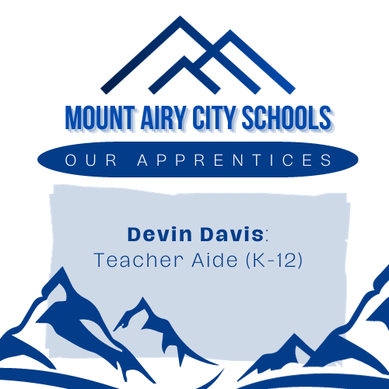 Image text says: Mount Airy City Schools. Our Apprentices. Devin Davis, Teacher Aide (kindergarten through twelfth grade).