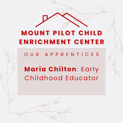 Image text says: Mount Pilot Child Enrichment Center. Our Apprentices. Maria Chilton, Early Childhood Educator.