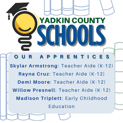 Image text says: Yadkin County Schools. Our Apprentices. Teacher Aides (kindergarten through twelfth grade): Skylar Armstrong, Rayna Cruz, Demi Moore, and Willow Presnell. Early Childhood Education: Madison Triplett.